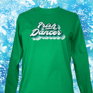 A long sleeve t-shirt with the words " irish dancer ".